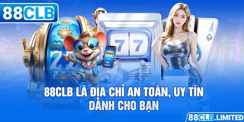 88CLB là địa chỉ an toàn, uy tín dành cho bạn