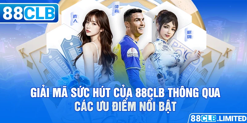 Giải mã sức hút của 88CLB thông qua các ưu điểm nổi bật
