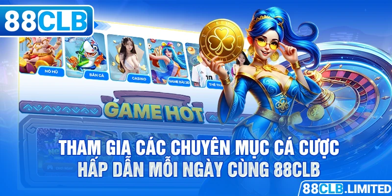 Tham gia các chuyên mục cá cược hấp dẫn mỗi ngày cùng 88CLB